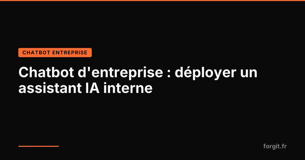 Chatbot d'entreprise : un assistant IA interne qui répond aux questions RH, IT et métiers des collaborateurs
