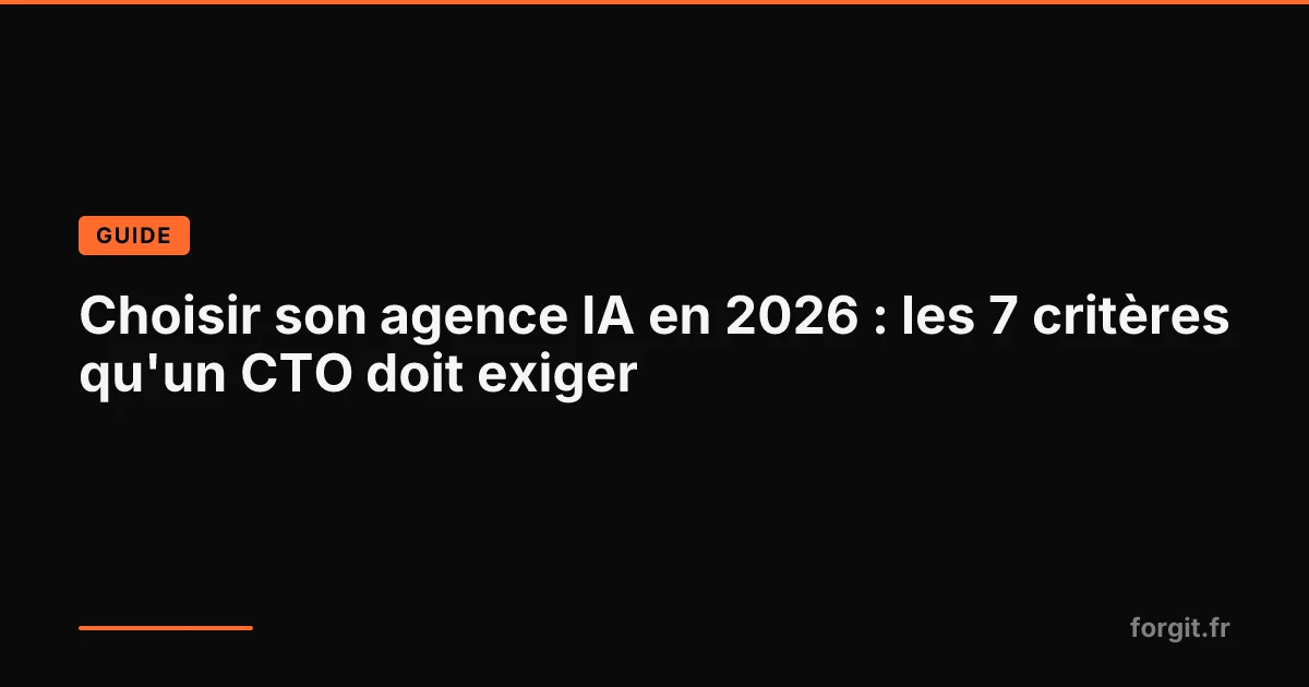 Checklist de sélection d'une agence IA pour un CTO