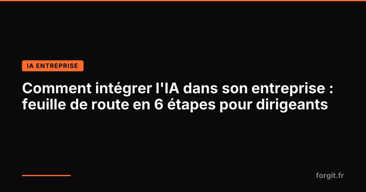 Feuille de route pour intégrer l'IA dans son entreprise en 6 étapes