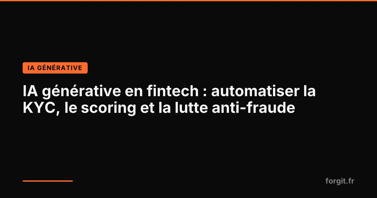 Architecture d'une plateforme IA générative pour KYC, scoring et lutte anti-fraude en fintech