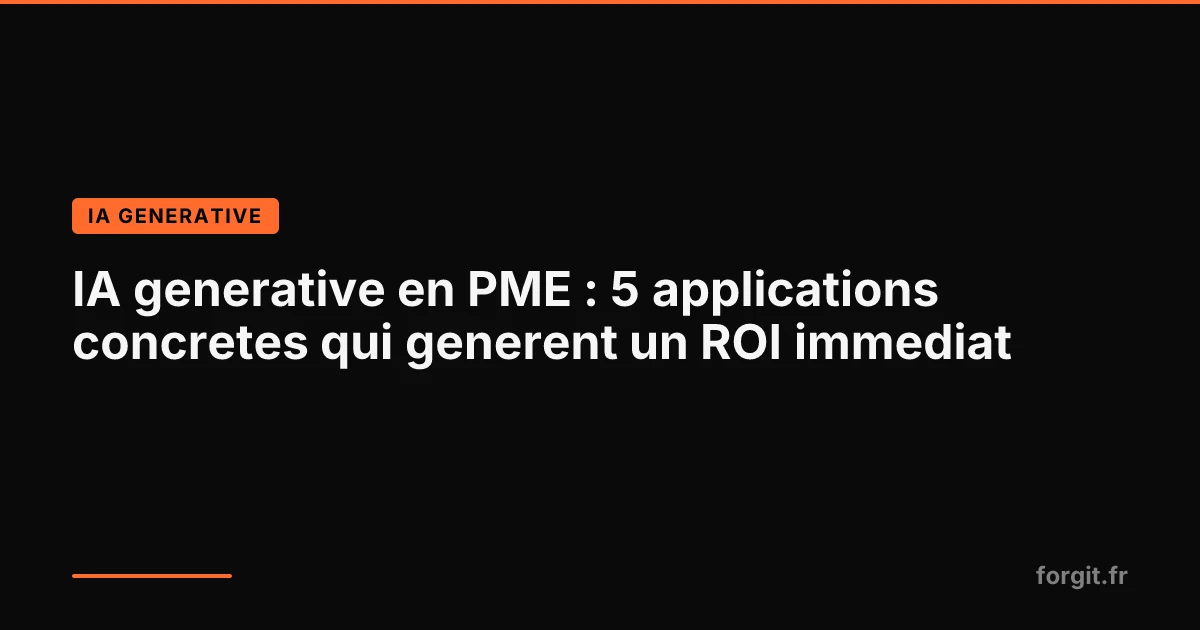 5 applications concretes de l'IA generative pour les PME avec ROI mesurable