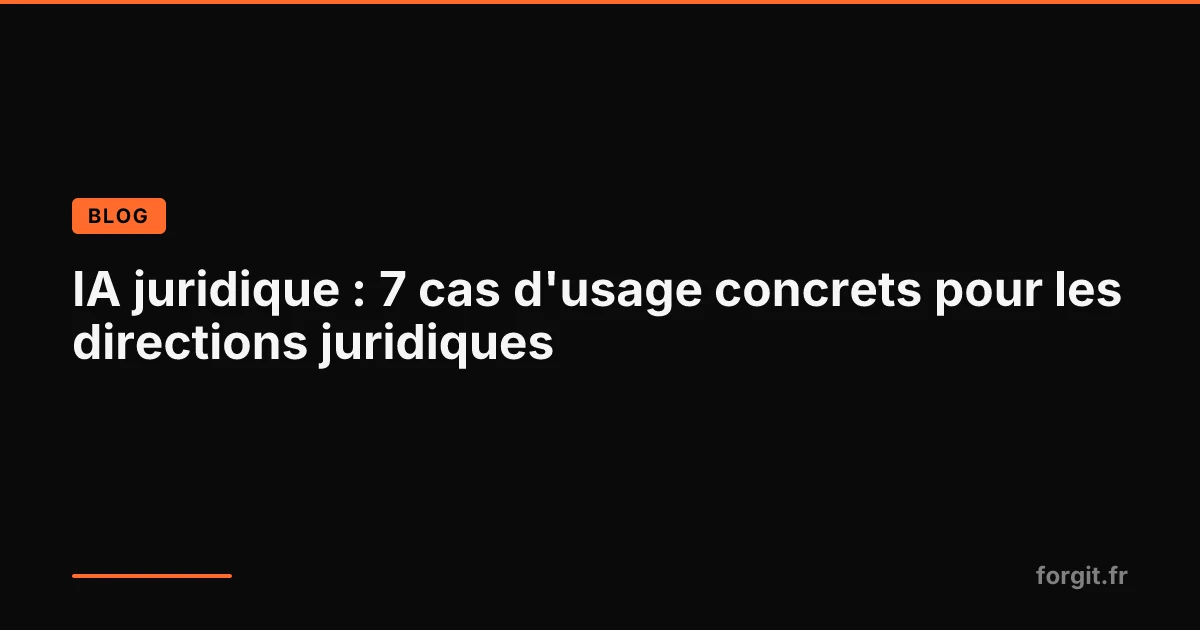 IA juridique : cas d'usage pour les cabinets d'avocats et directions juridiques