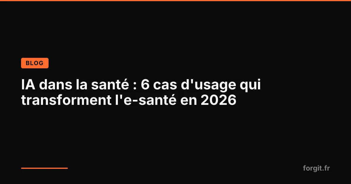IA dans la santé : 6 cas d'usage e-santé 2026