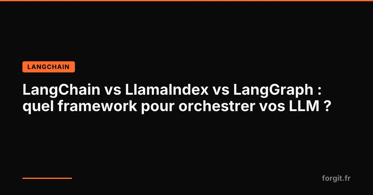 Comparatif LangChain vs LlamaIndex vs LangGraph pour orchestrer les LLM