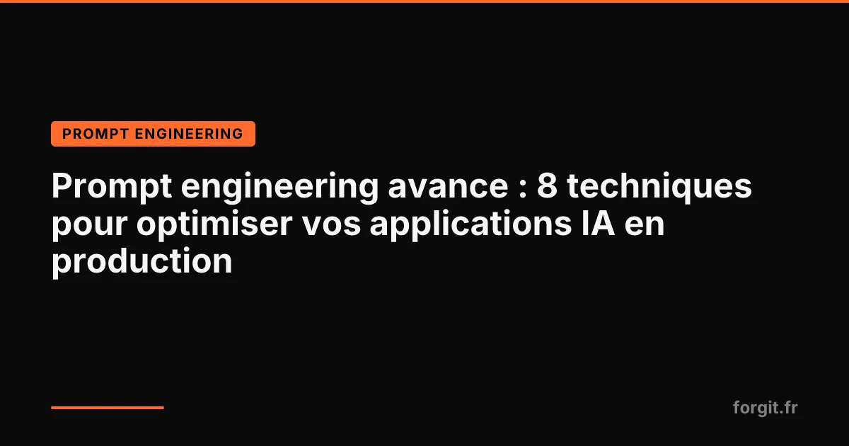 8 techniques avancees de prompt engineering pour optimiser les applications IA en production