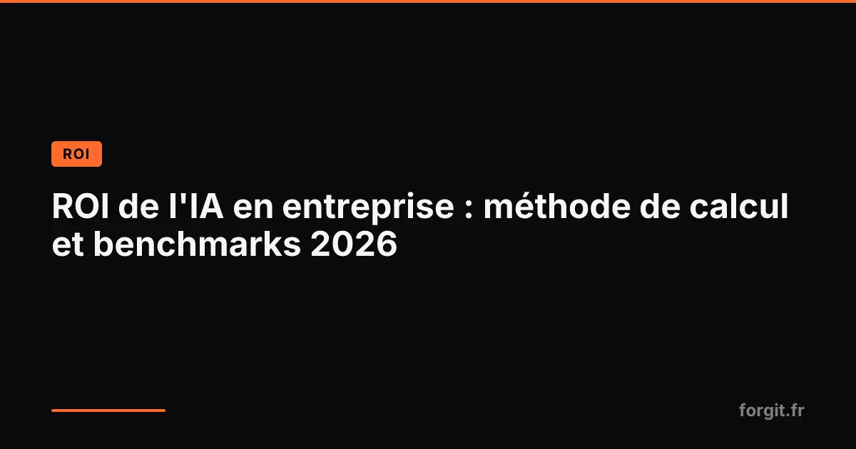 Méthode de calcul du ROI d'un projet IA en entreprise et benchmarks 2026 par cas d'usage
